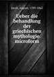 Ueber die behandlung der griechischen mythologie. microform, Jacob, August, 1789-1862 