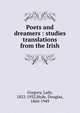 Poets and dreamers : studies & translations from the Irish, Gregory, Lady, 1852-1932,Hyde, Douglas, 1860-1949 