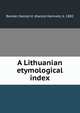 A Lithuanian etymological index, Bender, Harold H. (Harold Herman), b. 1882 