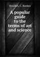 A popular guide to the terms of art and science, Brookes, C. Bankes 