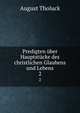 Predigten ber Hauptstcke des christlichen Glaubens und Lebens. 2, August Tholuck 