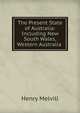 The Present State of Australia: Including New South Wales, Western Australia ., Henry Melvill 