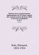 Histoire de la reprsentation diplomatique de la France auprs des cantons suisses de leurs allis et de leurs confdrs. 4, Pt.1, Rott, ?douard, 1854-1924 
