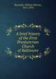 A brief history of the First Presbyterian Church of Baltimore, Reynolds, William Morton, 1812-1876 