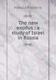 The new exodus : a study of Israel in Russia, Frederic Harold 