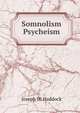 Somnolism & Psycheism, Joseph W. Haddock 