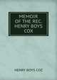 MEMOIR OF THE REC. HENRY BOYS COX, Henry Boys Coz 