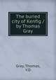 The buried city of Kenfig / by Thomas Gray, Gray, Thomas, V.D 