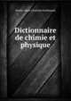 Dictionnaire de chimie et physique, Hoefer (Jean Chr?tien Ferdinand) 