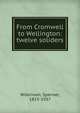 From Cromwell to Wellington: twelve soliders, Wilkinson, Spenser, 1853-1937 