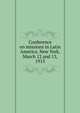 Conference on missions in Latin America. New York, March 12 and 13, 1913, Foreign Missions Conference of North America. Committee of Reference and Counsel,Conference on Missions in Latin America (1913 : New York, N.Y.) 