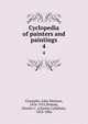 Cyclopedia of painters and paintings. 4, Champlin, John Denison, 1834-1915,Perkins, Charles C. (Charles Callahan), 1823-1886 