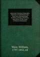 American Unitarian biography. Memoirs of individuals who have been distinguished by their writings, character, and efforts in the cause of liberal Christianity, Ware, William, 1797-1852, ed 