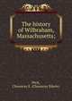 The history of Wilbraham, Massachusetts;, Peck, Chauncey E. (Chauncey Edwin) 