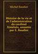 Histoire de la vie et de l'administration du cardinal Xim?n?s, annot?e par E. Baudier, Michel Baudier 