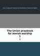 The Union praybook for Jewish worship. 1, Jews. Liturgy and ritual,Central Conference of American Rabbis 