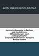 Heimische Bauweise in Sachsen und Nordbohmen. 507 Abbildungen nach photographischen Originalaufnahmen des Verlegers Konrad Klemm, Zech, Oskar,Klemm, Konrad 