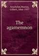 The agamemnon, Aeschylus,Murray, Gilbert, 1866-1957 
