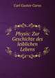 Physis: Zur Geschichte des leiblichen Lebens, Carl Gustav Carus 