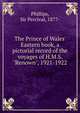 The Prince of Wales' Eastern book, a pictorial record of the voyages of H.M.S. "Renown", 1921-1922, Phillips, Sir Percival, 1877- 