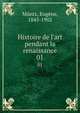 Histoire de l'art pendant la renaissance, M?ntz, Eug?ne, 1845-1902 