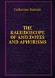 THE KALEIDOSCOPE OF ANECDOTES AND APHORISMS, Sinclair Catherine 