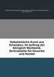 Volkstumliche Kunst aus Schwaben. Im Auftrag der Koniglich Wurttemb. Zentralstelle fur Gewerbe und Handel, Schmohl, Paul,W?rttemberg. Zentralstelle f?r Gewerbe und Handel,Gradmann, Eugen, 1863-1927 