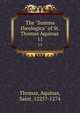 The "Summa theologica" of St. Thomas Aquinas .. 11, Thomas, Aquinas, Saint, 1225?-1274 