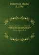 Glasgow, past and present, illustrated in Dean of Guild Court reports and in the reminiscences and communications of Senex, Aliquis, J.B., etc. 3, Robertson, David, fl. 1794 