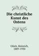 Die christliche Kunst des Ostens, Gl?ck, Heinrich, 1889-1930 