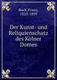 Der Kunst- und Reliquienschatz des Kolner Domes, Bock, Franz, 1823-1899 