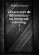 Lessen over de differentiaal- en integraal-rekening .. 1, Rehuel Lobatto 