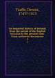 An impartial history of Ireland, from the period of the English invasion to the present time. From authentic documents. 2, Taaffe, Dennis, 1743?-1813 