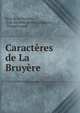 Caracteres de La Bruyere, Jean de La Bruy?re , Jean Geoffrey Schweigh?user , Theophrastus 