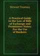 A Practical Guide to the Law of Bills of Exchange and Promissory Notes: For the Use of Bankers ., Stewart Tournay 