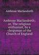 Ambrose Maclandreth; or, The religious enthusiast, by a clergyman of the Church of England, Ambrose Maclandreth 
