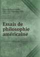 Essais de philosophie ame?ricaine, Emerson, Ralph Waldo, 1803-1882,Monte?gut, Emile, 1826-1895 