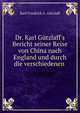 Dr. Karl G?tzlaff's Bericht seiner Reise von China nach England und durch die verschiedenen ., Karl Friedrich A . G?tzlaff 