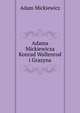 Adama Mickiewicza Konrad Wallenrod i Grazyna, Adam Mickiewicz 