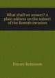 What shall we answer? A plain address on the subject of the Romish invasion, Disney Robinson 