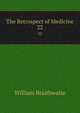 The Retrospect of Medicine. 22, William Braithwaite 