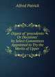 Digest of "precedents Or Decisions" by Select Committees Appointed to Try the Merits of Upper ., Alfred Patrick 