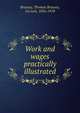 Work and wages practically illustrated, Brassey, Thomas Brassey, 1st earl, 1836-1918 