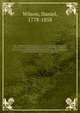 The evidences of Christianity: stated in a popular and practical manner, in a course of lectures, on the authenticity, credibility, divine authority, and inspiration of the New Testament, delivered in the parish church of St. Mary, Islington. 2, Wilson, Daniel, 1778-1858 
