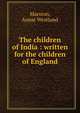 The children of India : written for the children of England, Marston, Annie Westland 