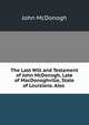 The Last Will and Testament of John McDonogh, Late of MacDonoghville, State of Louisiana. Also ., John McDonogh 