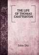 THE LIFE OF THOMAS CHATTERTON, John Dix 