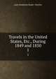 Travels in the United States, Etc., During 1849 and 1850. 1, Lady Emmeline Stuart -Wortley 