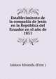 Establecimiento de la compania de Jesus en la Republica del Ecuador en el ano de 1851, Isidoro Miranda (Firm ) 