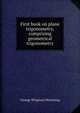 First book on plane trigonometry, comprising geometrical trigonometry, George Wirgman Hemming 